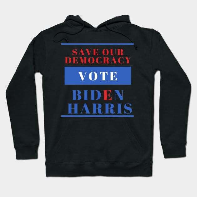 Save Our Democracy - VOTE - Biden Harris 2020 Hoodie by Ink in Possibilities